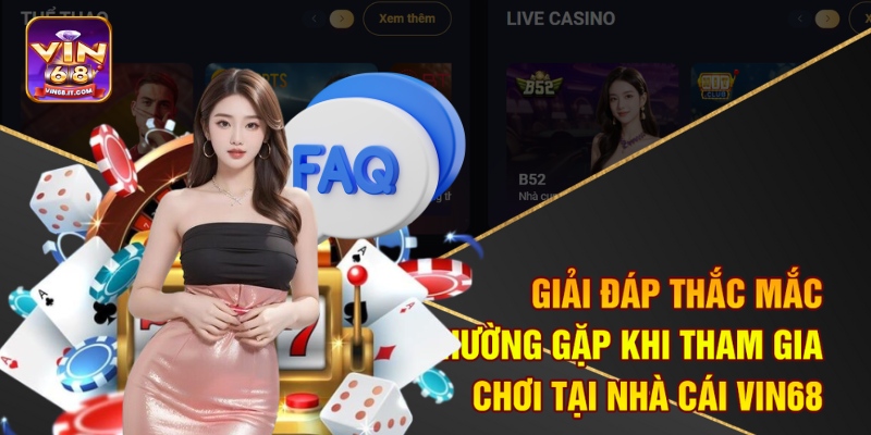 Trang Chủ 13 Giải đáp thắc mắc thường gặp khi tham gia chơi tại nhà cái Vin68