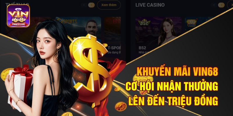 Khuyến Mãi Vin68 – Cơ Hội Nhận Thưởng Lên Đến Triệu Đồng